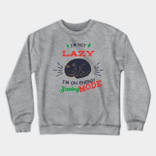 I'm not lazy, I'm on energy saving mode Crewneck Sweatshirt